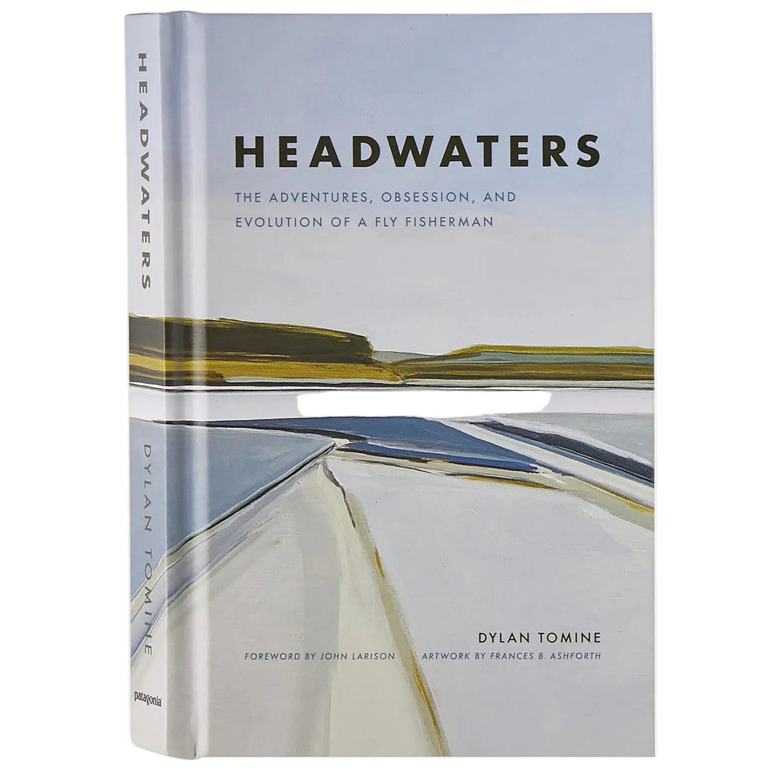 Headwaters: The Adventures, Obsession, and Evolution of a Fly Fisherman (by Dylan Tomine)